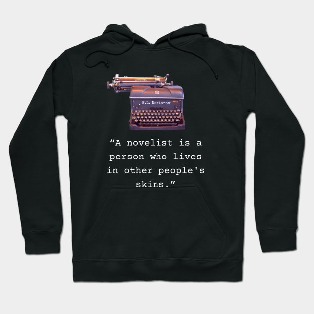 E. L. Doctorow quote: A Novelist is a Person Who Lives In Other People's Skins Hoodie by artbleed